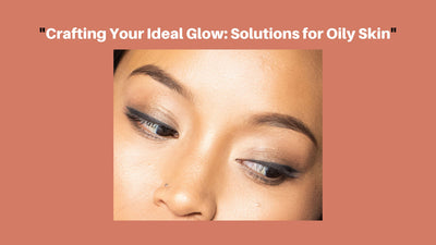 Navigating Glow for Oily Complexions: Expert   Solutions